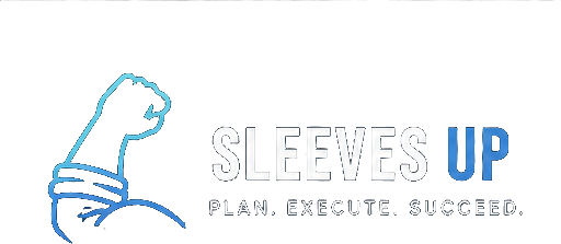 Sleeves Up — Plan. Execute. Succeed.